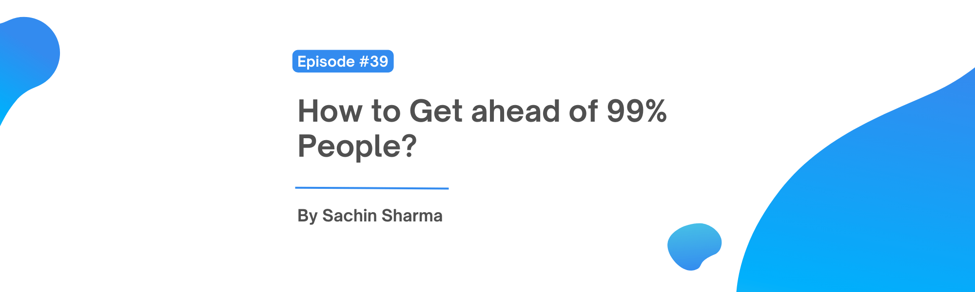 How to Get ahead of 99% People?